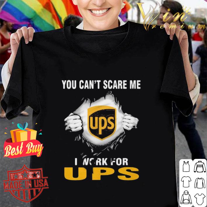 You Can’t Scare Me I Work For United Parcel Service shirt