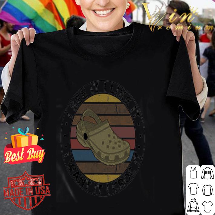 Crocs I See It Like It I Want It I Croc It Vintage shirt