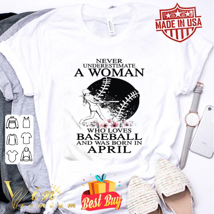Never underestimate a woman who loves baseball and was born in april flowers shirt