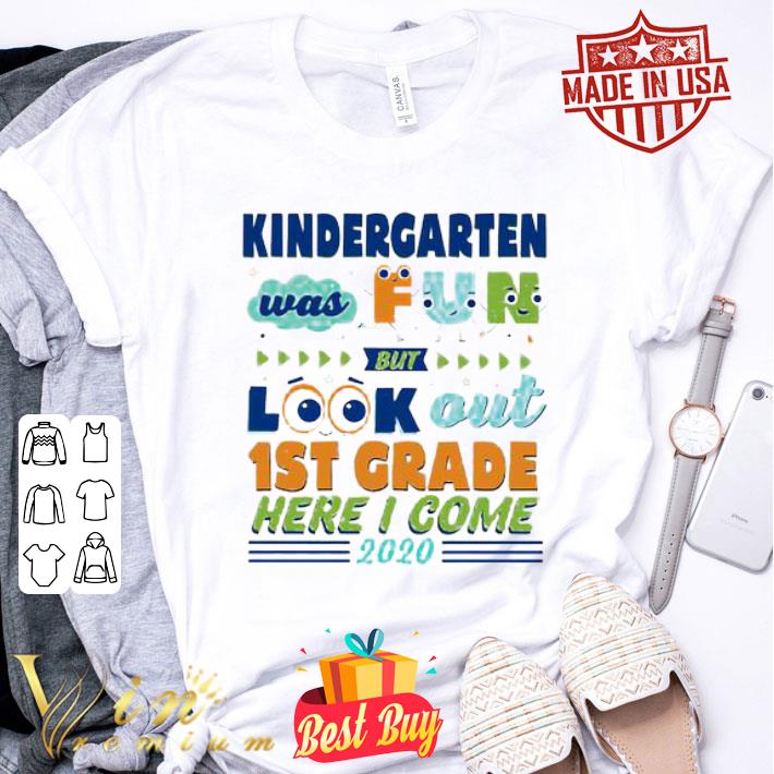Kindergarten was fun but look out 1st grade here I come 2020 shirt