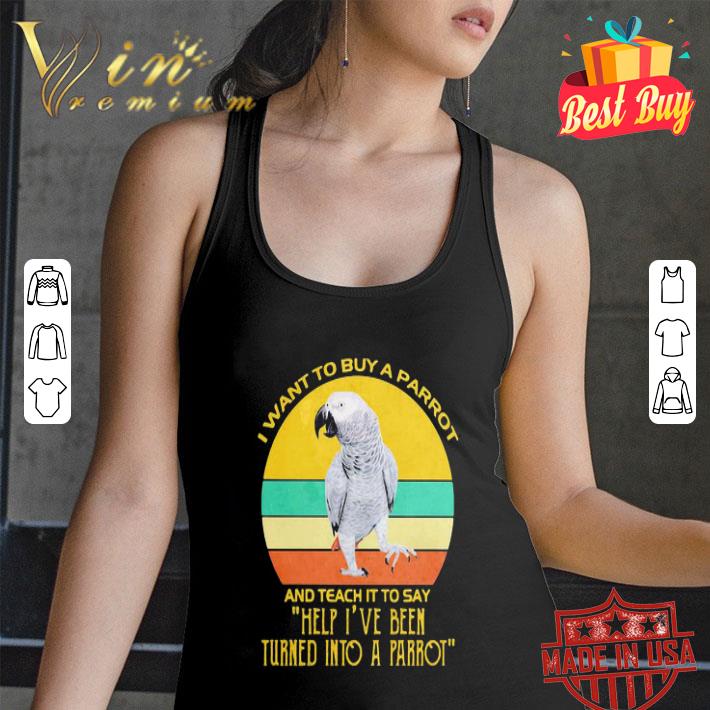 Vintage I Want To Buy A Parrot And Teach It To Say Help I’ve Been shirt Vintage I Want To Buy A Parrot And Teach It To Say Help I’ve Been shirt