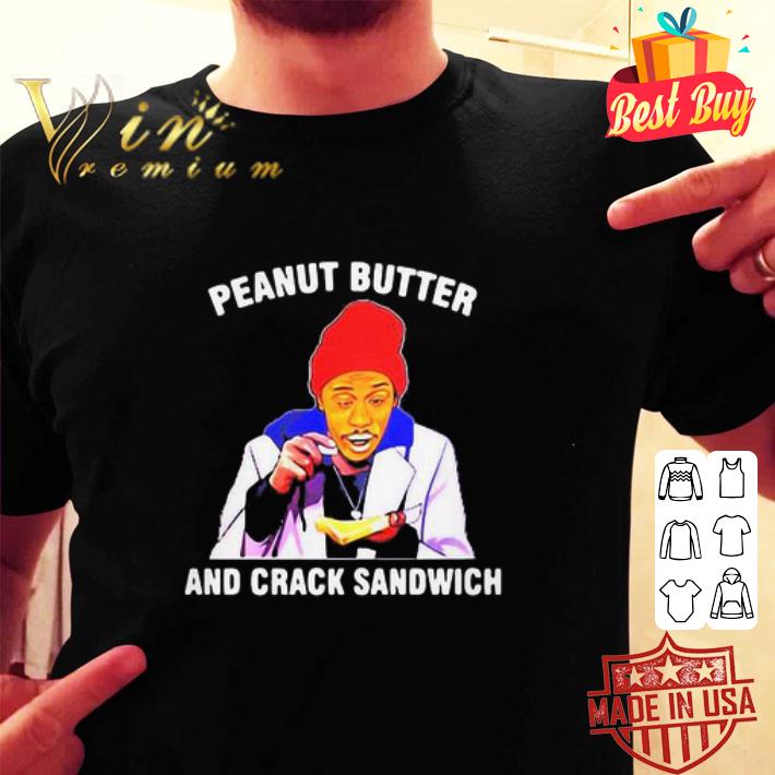 Dave Chappelle Peanut Butter And Crack Sandwich Meme shirt