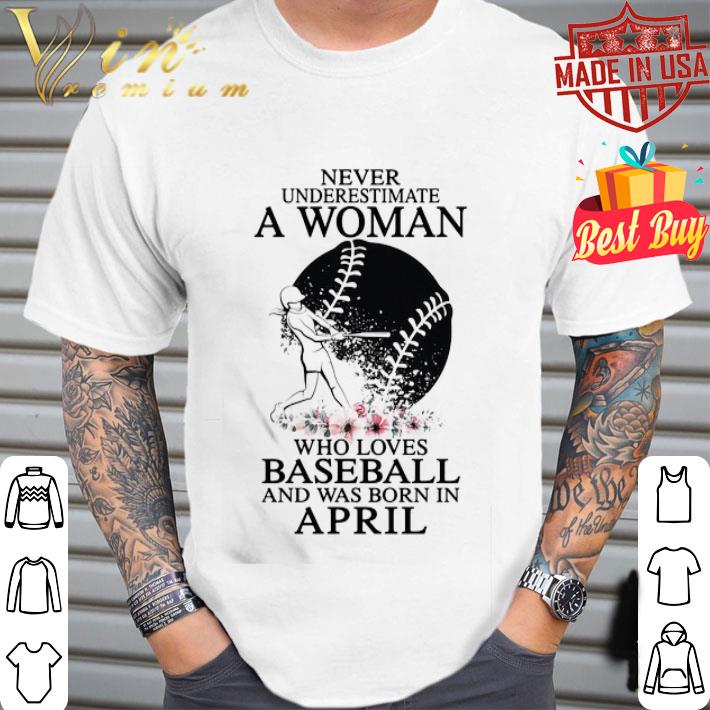 Never underestimate a woman who loves baseball and was born in april flowers shirt
