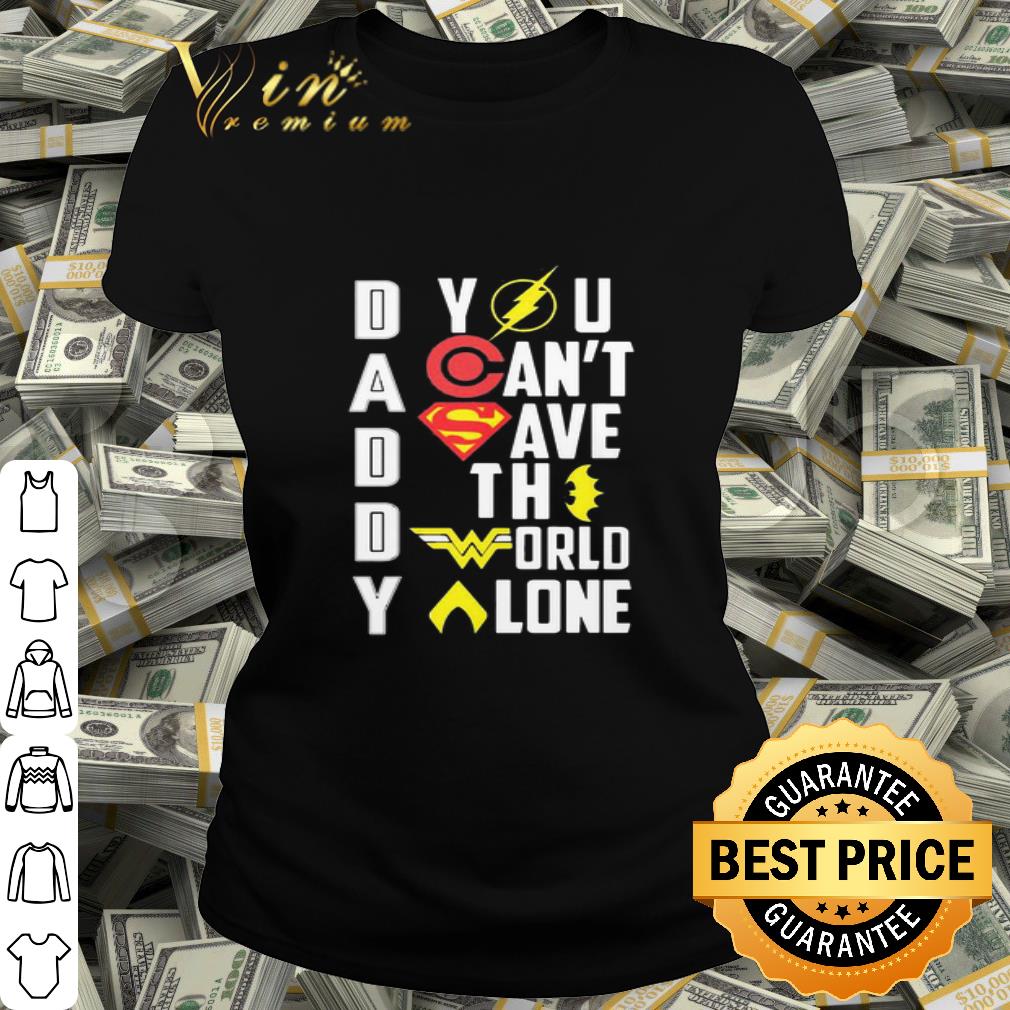 Superheroes Daddy You Can’t Save The World Alone shirt