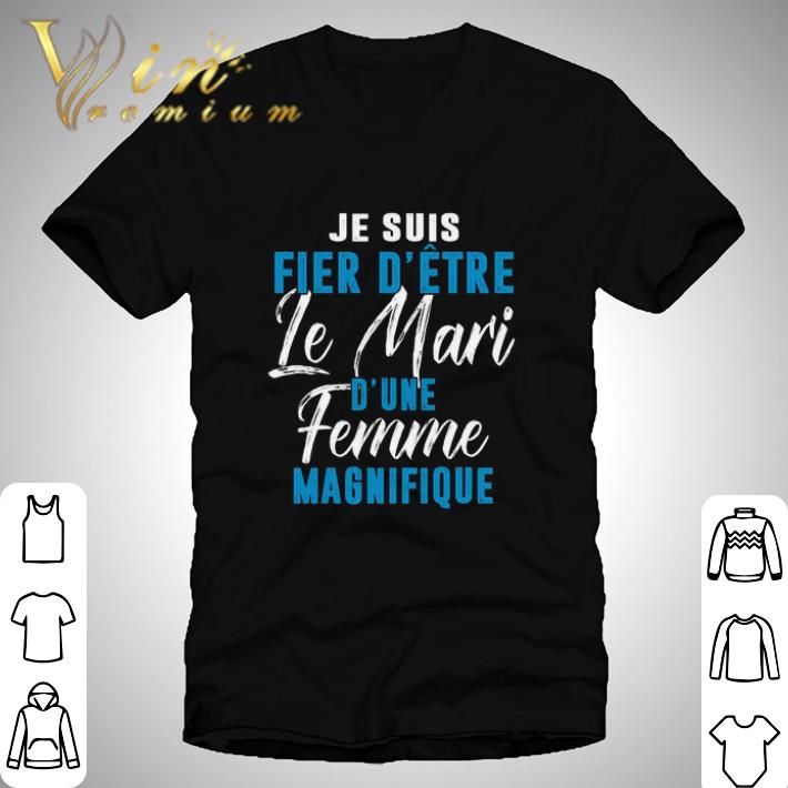 Je Suis Fier D etre Le Mari D une Femme Magnifique Shirt Hoodie Sweater Longsleeve T shirt
