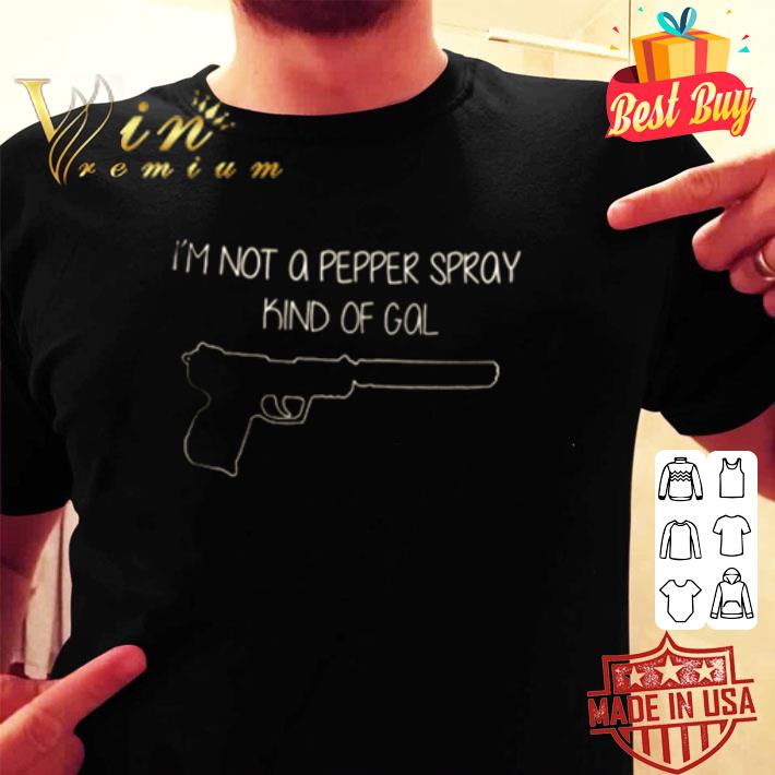 I’m not a pepper spray kind of gal shirt