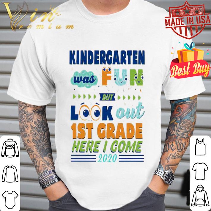 Kindergarten was fun but look out 1st grade here I come 2020 shirt