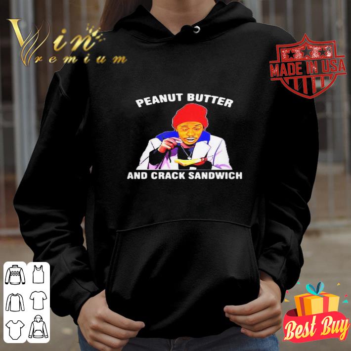 Dave Chappelle Peanut Butter And Crack Sandwich Meme shirt Dave Chappelle Peanut Butter And Crack Sandwich Meme shirt