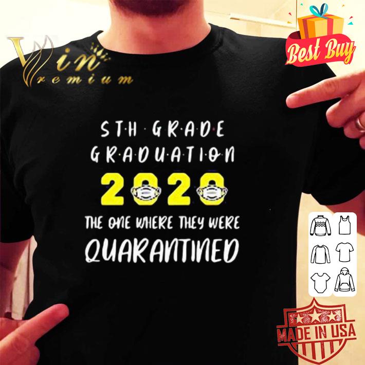 5th grade graduation 2020 mask the one where they were quarantined Covid-19 shirt 5th grade graduation 2020 mask the one where they were quarantined Covid-19 shirt