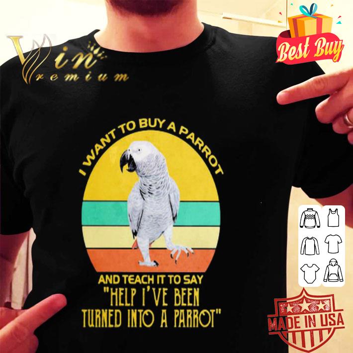 Vintage I Want To Buy A Parrot And Teach It To Say Help I’ve Been shirt Vintage I Want To Buy A Parrot And Teach It To Say Help I’ve Been shirt