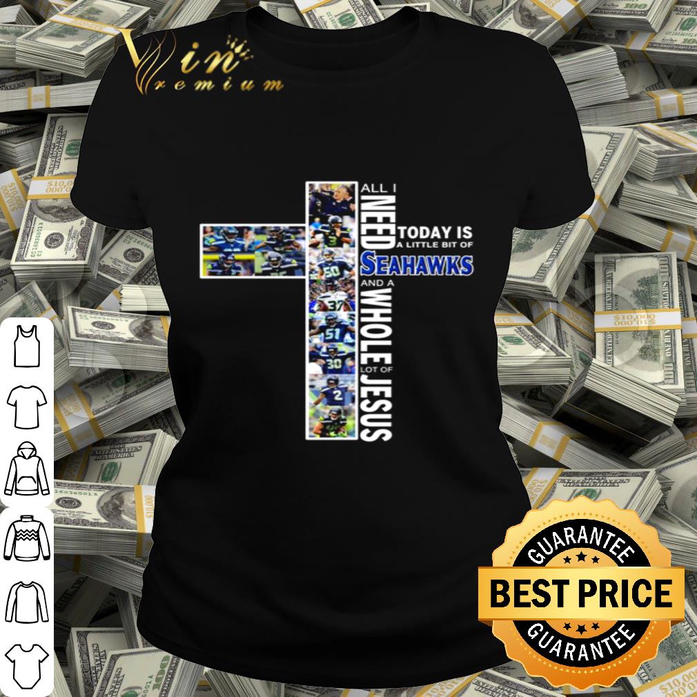 Seattle Seahawks All I need today is a little bit of Jesus shirt