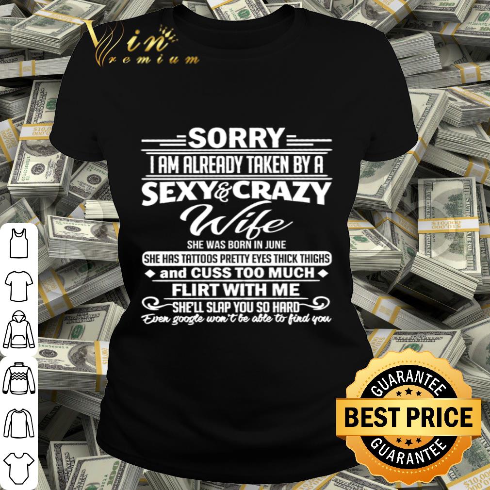 Sorry i am already taken by a sexy and crazy wife she was born in june shirt