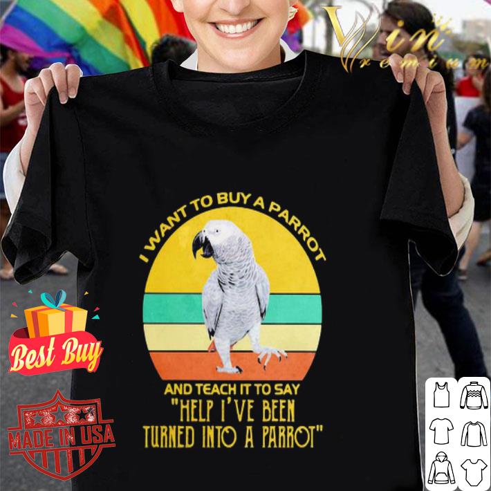 Vintage I Want To Buy A Parrot And Teach It To Say Help I’ve Been shirt Vintage I Want To Buy A Parrot And Teach It To Say Help I’ve Been shirt