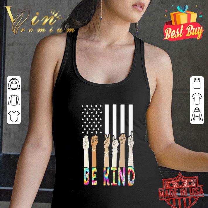 Be Kind Hands American Flag 4th Of July Independence Day shirt Be Kind Hands American Flag 4th Of July Independence Day shirt