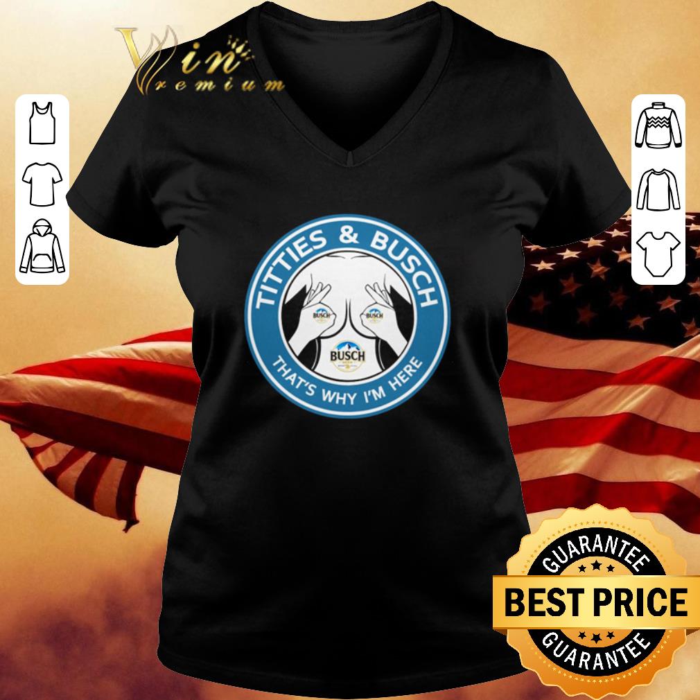 Busch Light titties and busch that’s why I’m here shirt Busch Light titties and busch that’s why I’m here shirt 3