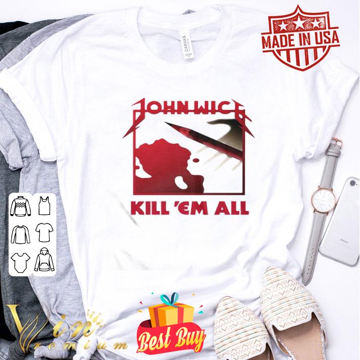 John Wick Kill Em All Bloods shirt