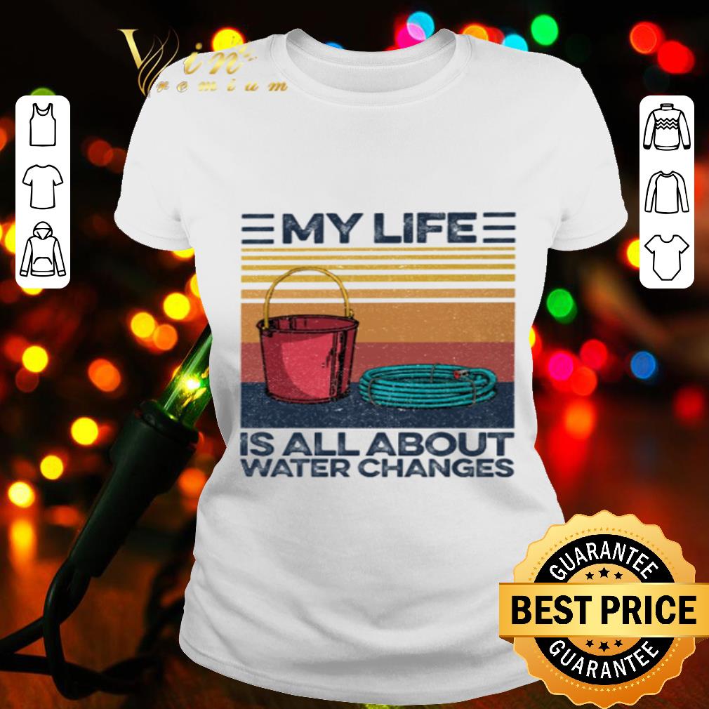 Vintage My Life Is All About Water Changers shirt