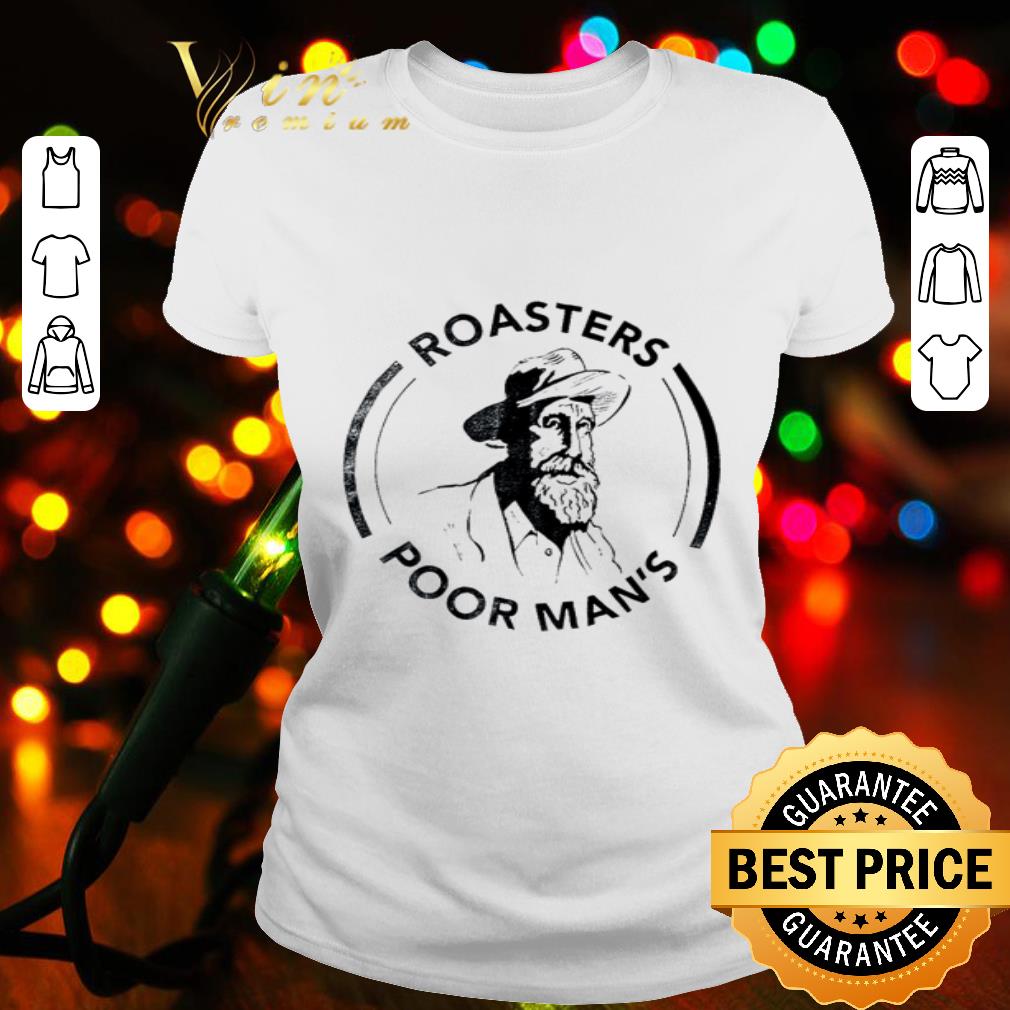 Roasters Poor Man’s shirt