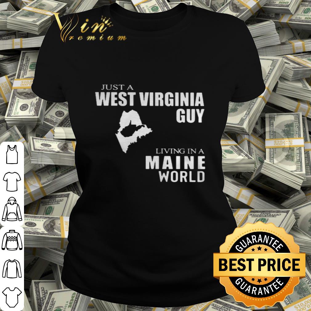 Just A West Virginia Guy Living In A Maine World Map shirt