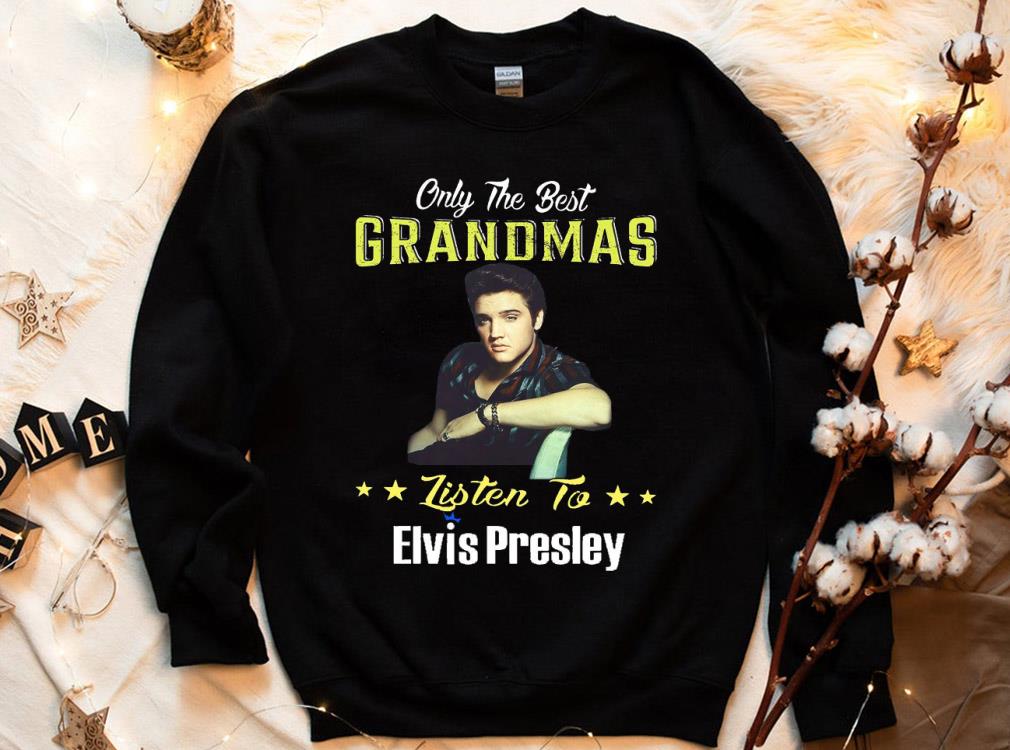 Elvis Presley Only The Best Grandmas Listen to Elvis Presley Shirt 4 Elvis Presley Only The Best Grandmas Listen to Elvis Presley Shirt