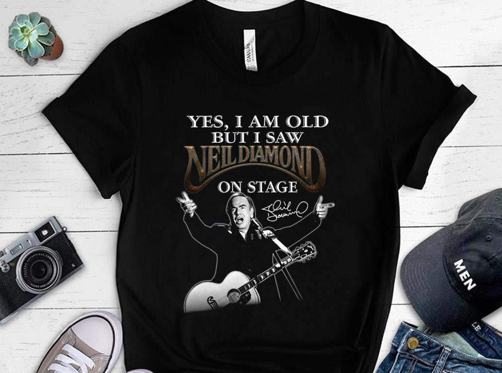 Neil Diamond I Am old But I Saw Neil Diamond On Stage Shirt 4 Neil Diamond I Am old But I Saw Neil Diamond On Stage Shirt