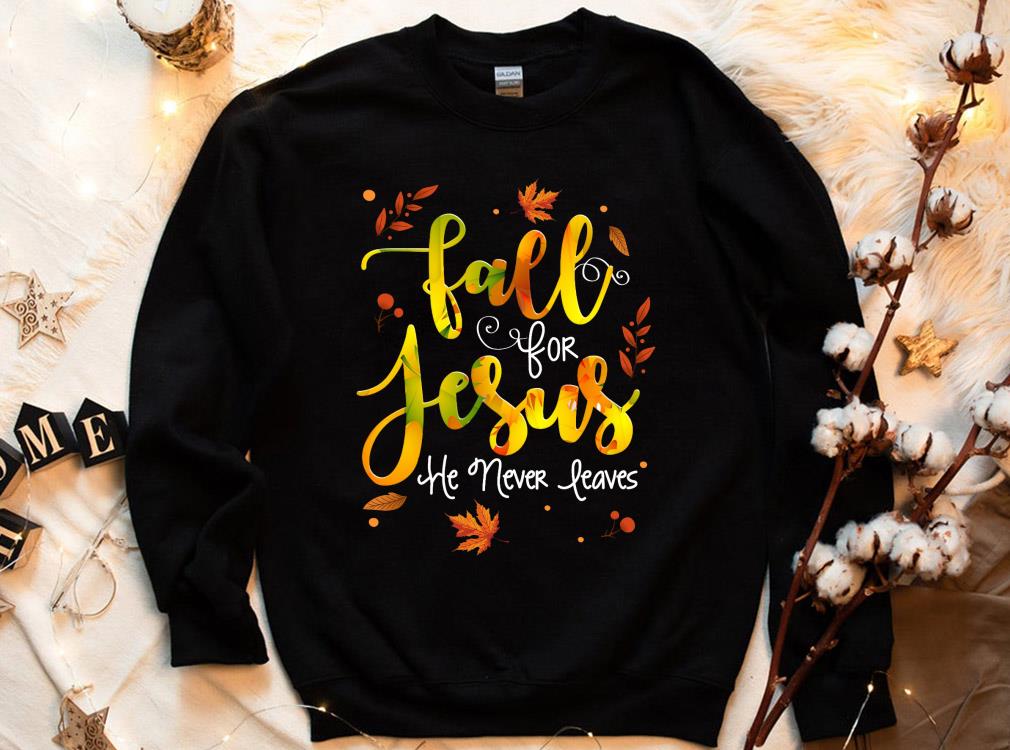 Jesus In My Heart, Fall For Jesus He Never Leaves Shirt 4 Jesus In My Heart, Fall For Jesus He Never Leaves Shirt