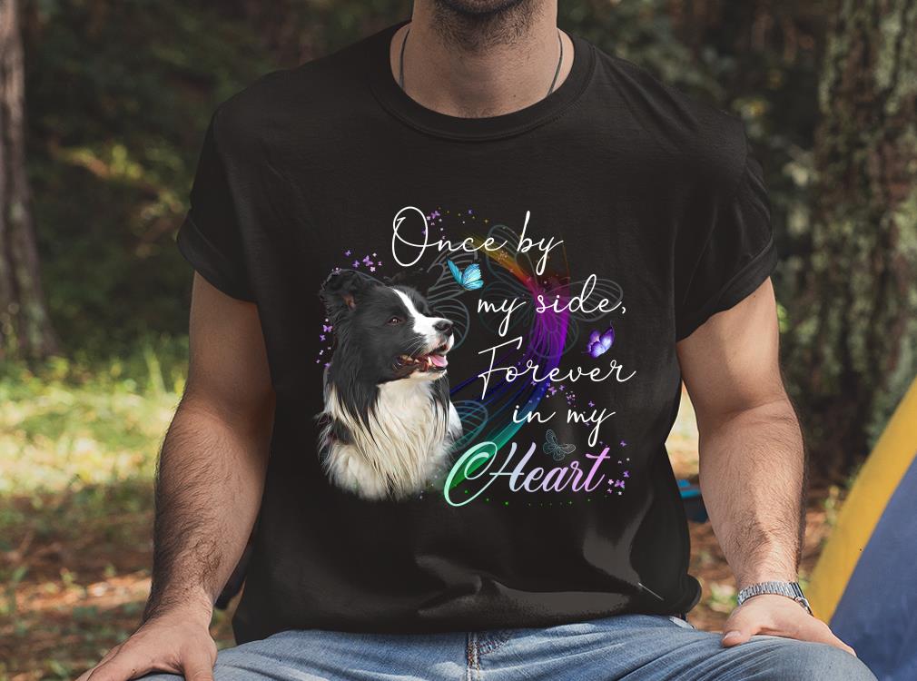 Once by My side Forever In My Heart Border Collie Shirt, Border Collie In My Heart Shirt