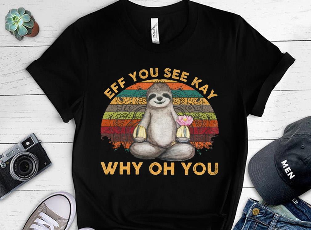 Vintage The Sloth Eff You See Kay Why Oh You Shirt 4 Vintage The Sloth Eff You See Kay Why Oh You Shirt