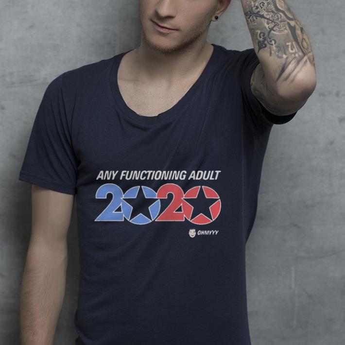 Any functioning adult 2020 Ohmyyy shirt 4 - Any functioning adult 2020 Ohmyyy shirt
