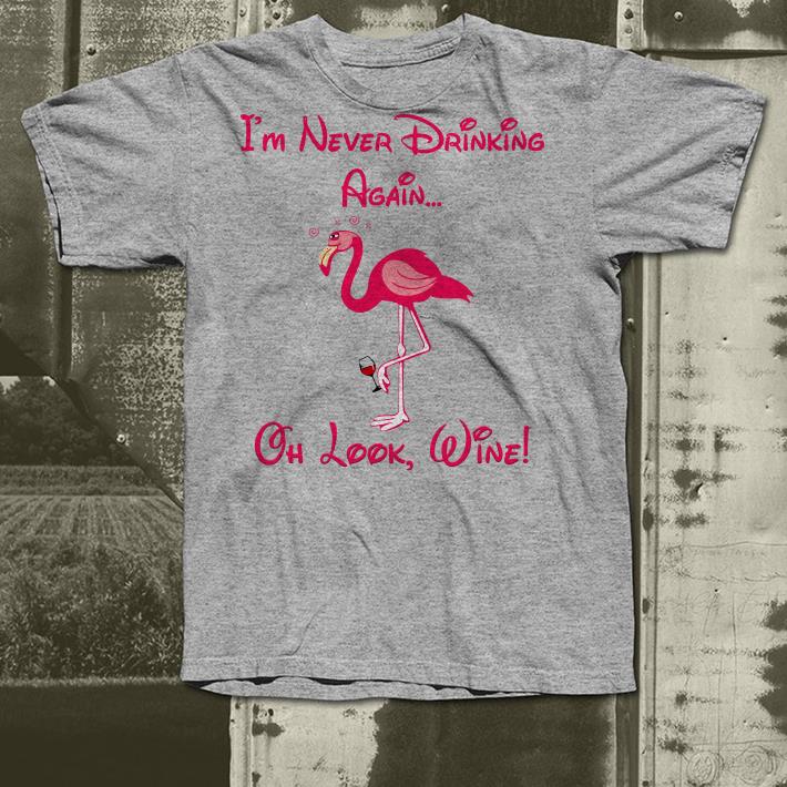 Flamingo I m Never Drinking Again Oh Look Wine shirt 4 - Flamingo I'm Never Drinking Again Oh Look Wine shirt