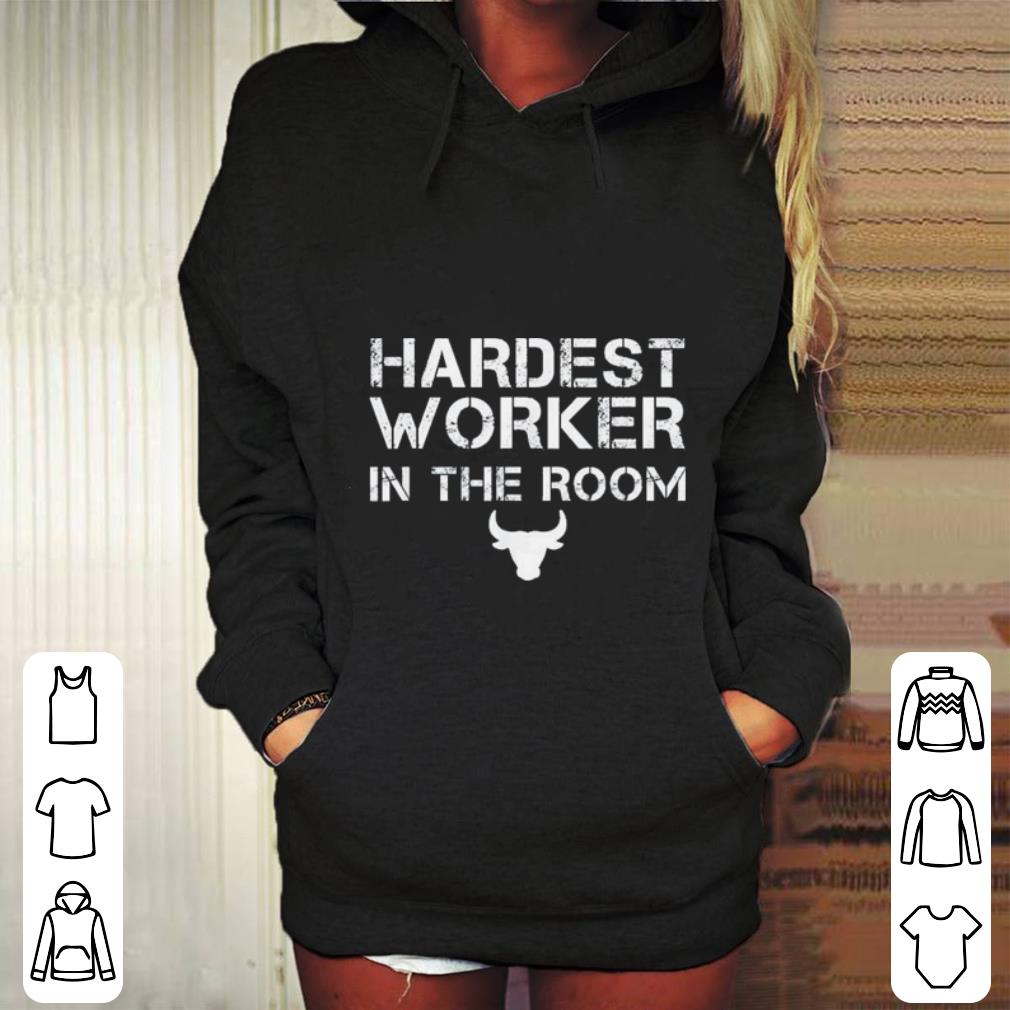 Hardest worker in the room shirt 4 - Hardest worker in the room shirt