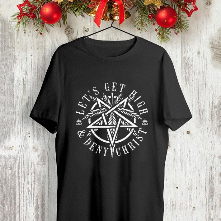 Let s get high and Deny Christ Marijuana leaf Weed shirt 4 - Let's get high and Deny Christ Marijuana leaf Weed shirt