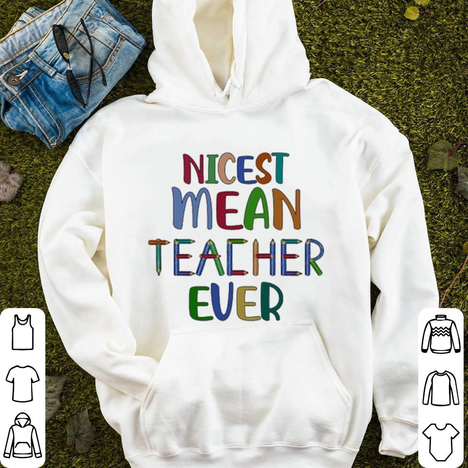 Nicest mean teacher ever shirt 4 - Nicest mean teacher ever shirt