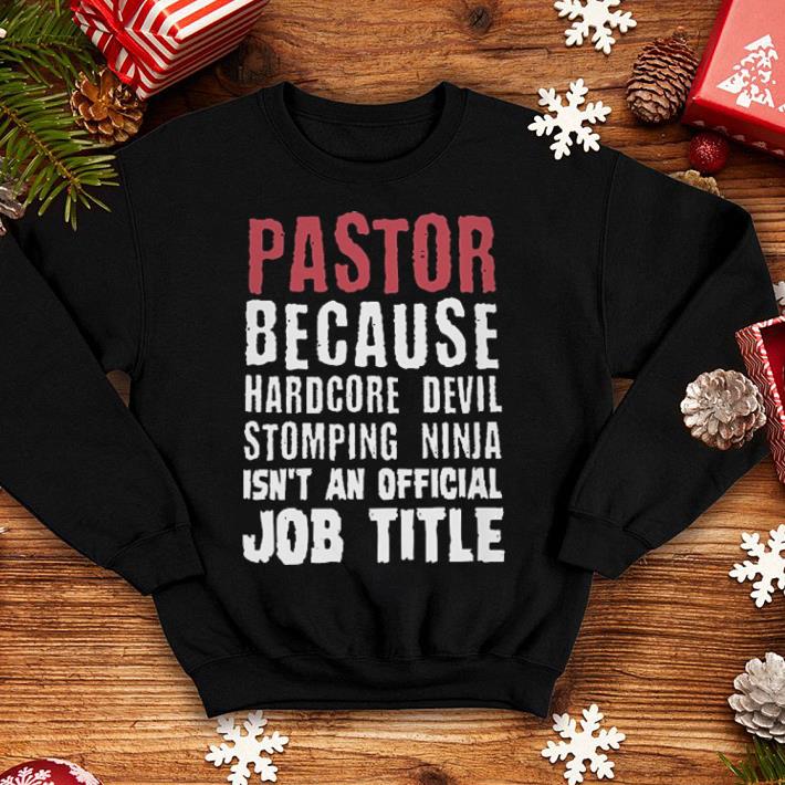 Pastor because hardcore Devil stomping ninja isn t an official job title shirt 4 - Pastor because hardcore Devil stomping ninja isn't an official job title shirt