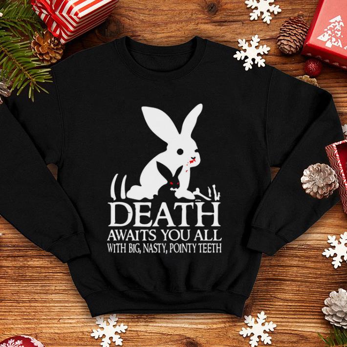 Rabits death awaits you all with big nasty pointy teeth shirt 4 - Rabits death awaits you all with big nasty pointy teeth shirt