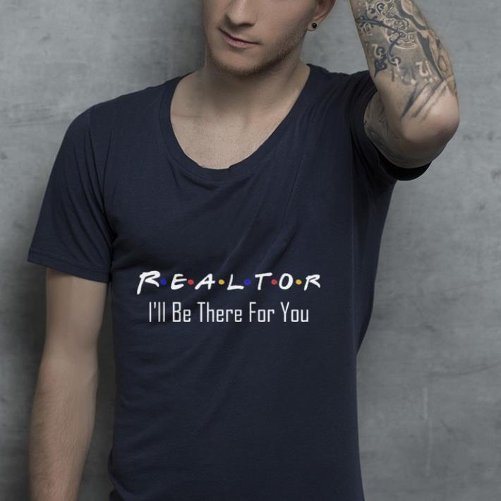 Real Estate is There for You shirt 4 - Real Estate is There for You shirt