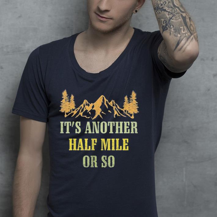 Vintage It's Another Half Mile Or So hiking climbing shirt Vintage It s Another Half Mile Or So hiking climbing shirt 4 - Vintage It's Another Half Mile Or So hiking climbing shirt