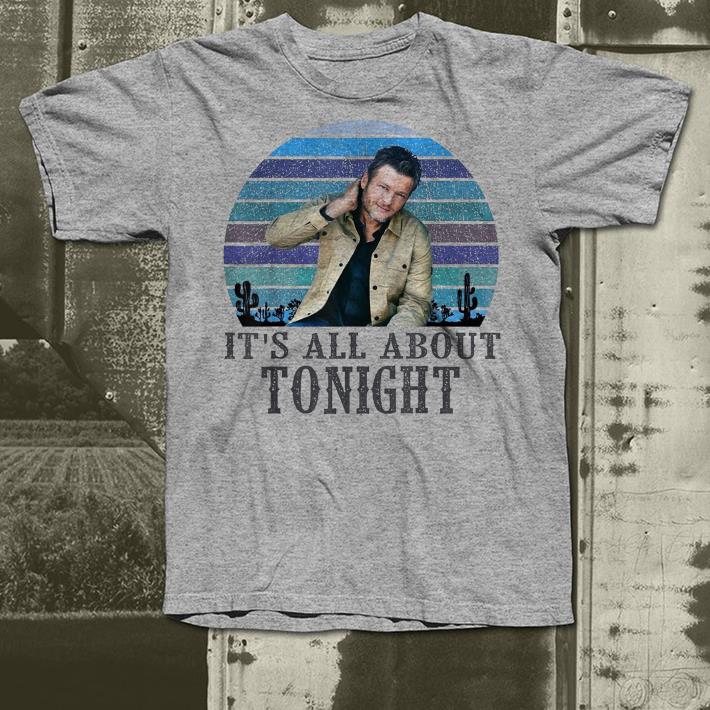 blake shelton It s all about tonight shirt 4 - blake shelton It's all about tonight shirt