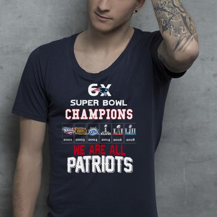 6x Super Bowl Champions We are all Patriots shirt 4 - 6x Super Bowl Champions We are all Patriots shirt