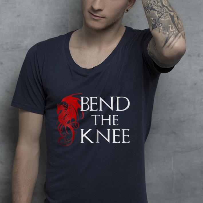 Bend The Knee Dragons shirt 4 - Bend The Knee Dragons shirt