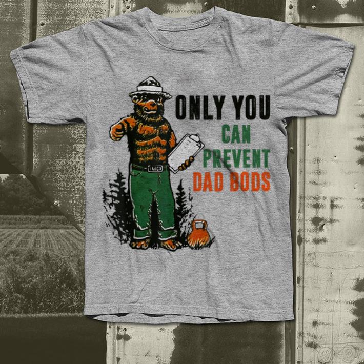 Dad Bear Only You Can Prevent Dad Bods shirt 4 - Dad Bear Only You Can Prevent Dad Bods  shirt