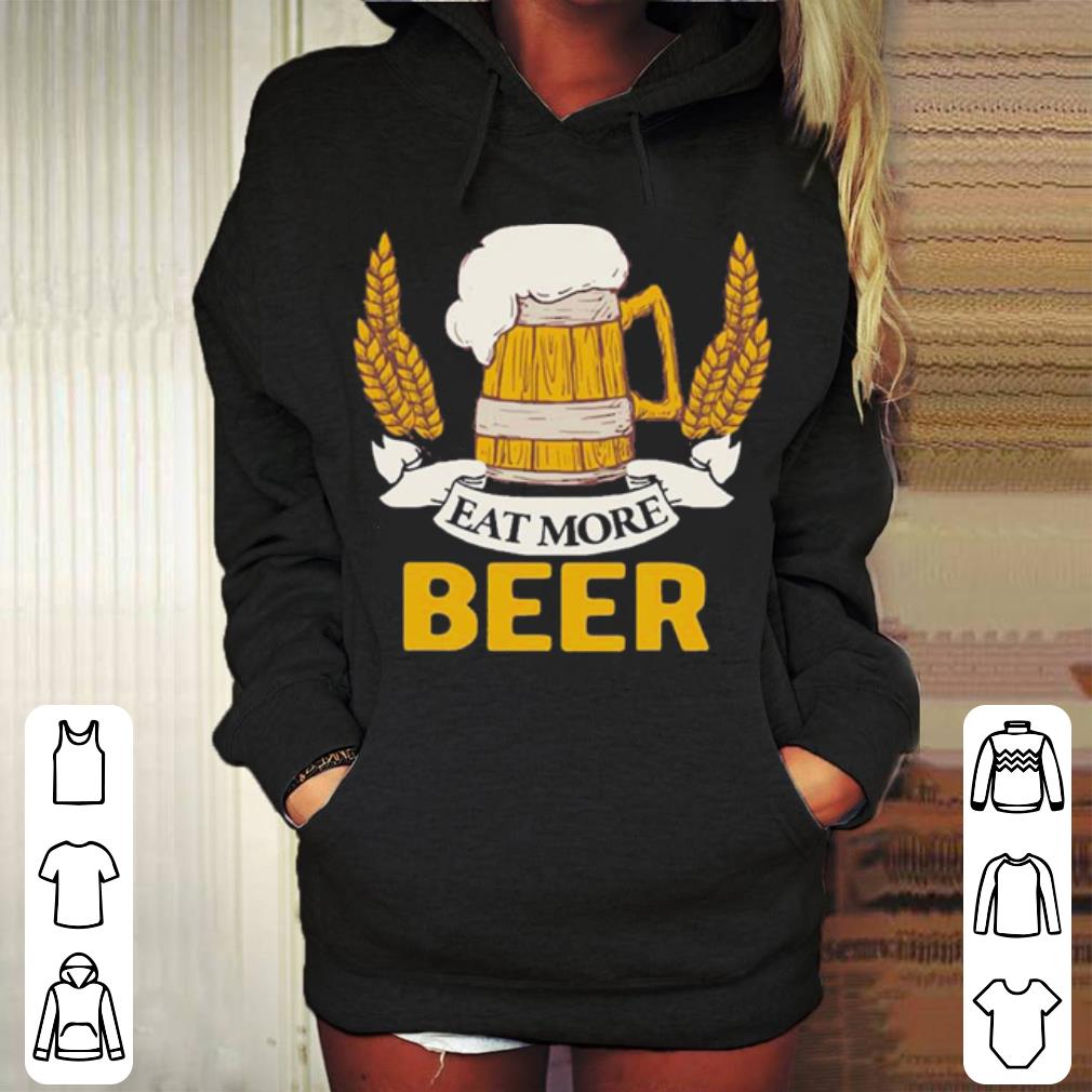 Eat More Beer Funny Beer Lover Men Women shirt 4 - Eat More Beer Funny Beer Lover Men Women shirt