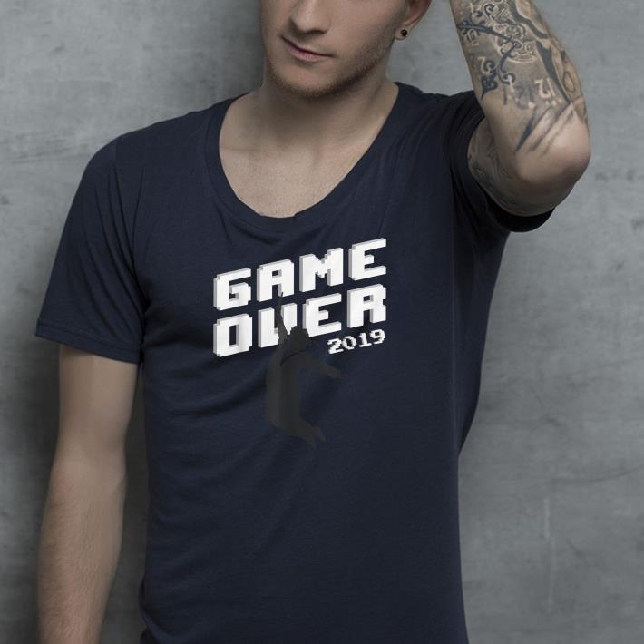 Game over 2019 shirt 4 - Game over 2019 shirt