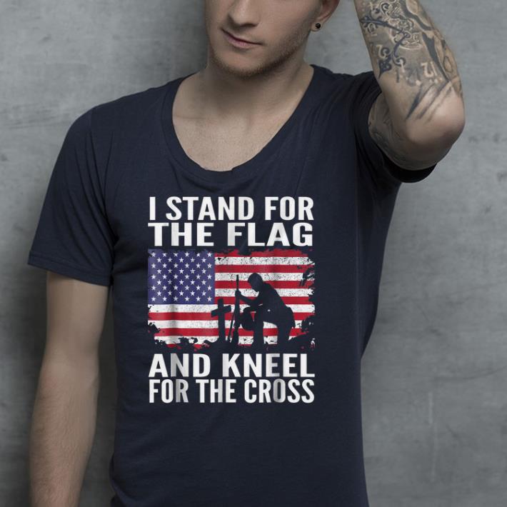 I Stand For The Flag And Kneel For The Cross shirt 4 - I Stand For The Flag And Kneel For The Cross shirt