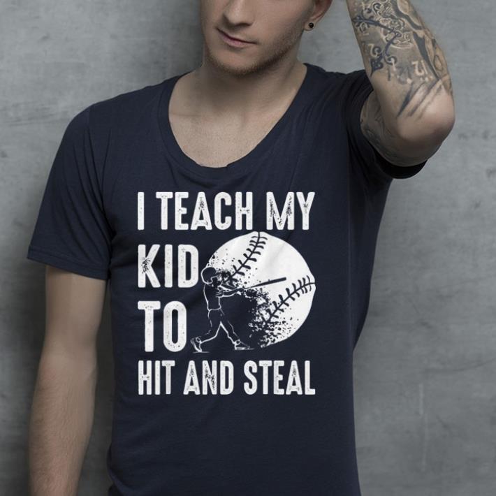 I Teach My Kid To Hit And Steal Baseball shirt 4 - I Teach My Kid To Hit And Steal Baseball shirt