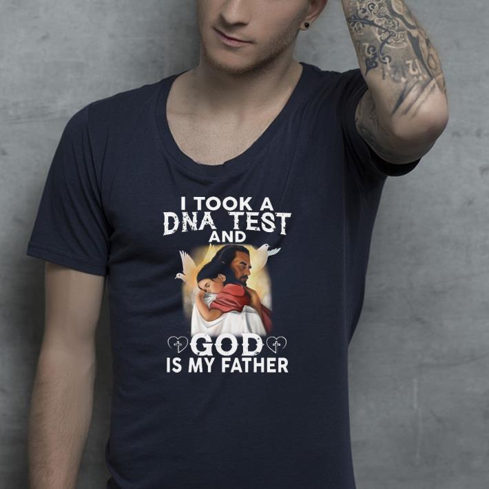 I took a DNA test and god is my father shirt 4 - I took a DNA test and god is my father shirt