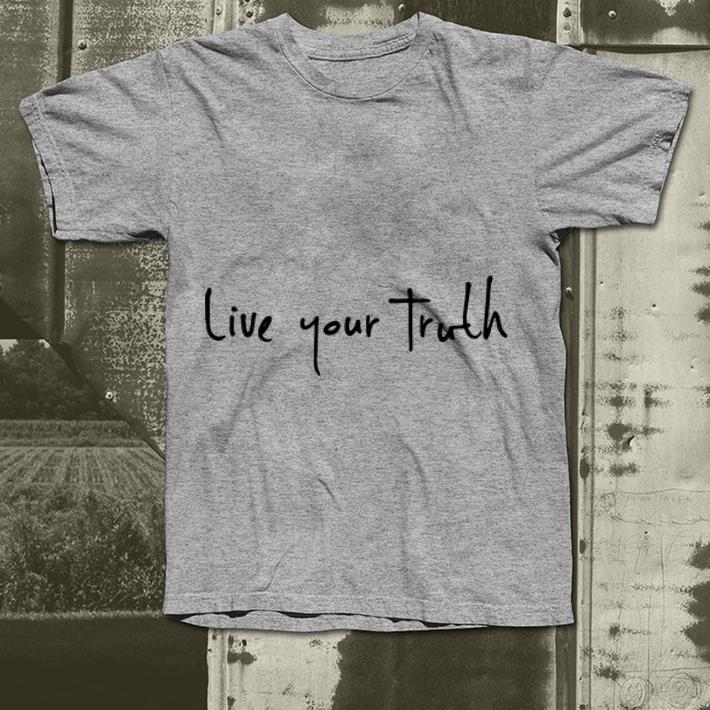 Live Your Truth shirt 4 - Live Your Truth shirt