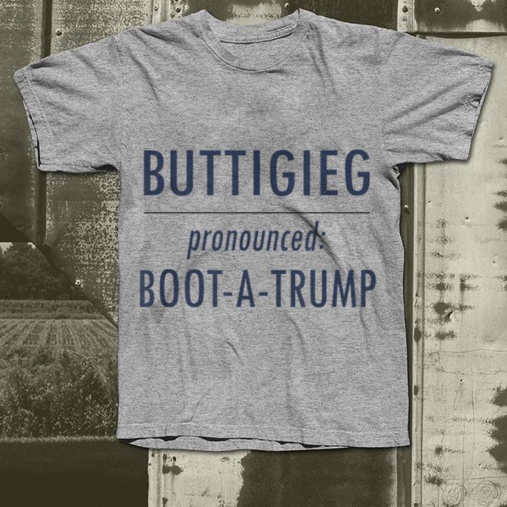 Pete Buttigieg 2020 Pronounced boot a Trump shirt 4 - Pete Buttigieg 2020 Pronounced boot a Trump shirt