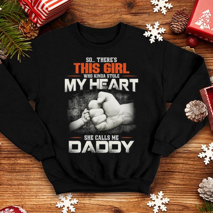 So there s this girl who Kinda stole my heart she calls me daddy shirt 4 - So there's this girl who Kinda stole my heart she calls me daddy shirt