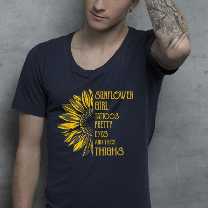 Sunflower Girl tatoos pretty eyes and thick thighs shirt 4 - Sunflower Girl tatoos pretty eyes and thick thighs shirt